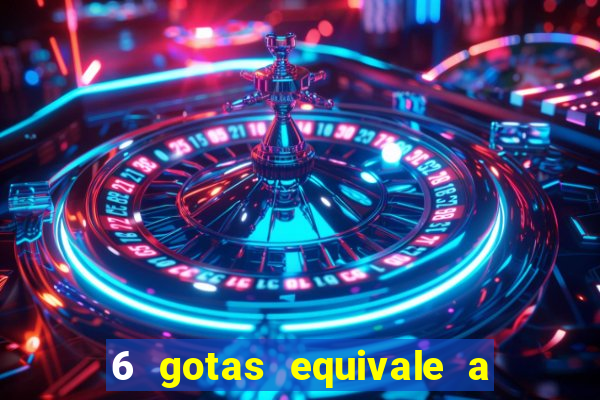 6 gotas equivale a quantos ml
